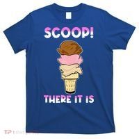 Scoop There It Is Tag Team Funny Ice Cream Pun Sweet Tooth Cute Gift T-Shirt thumb 0