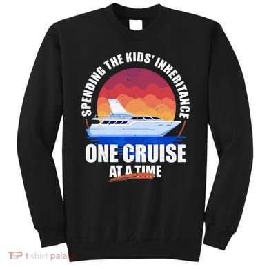 Spending The Inheritance One Cruise At A Time Sweatshirt