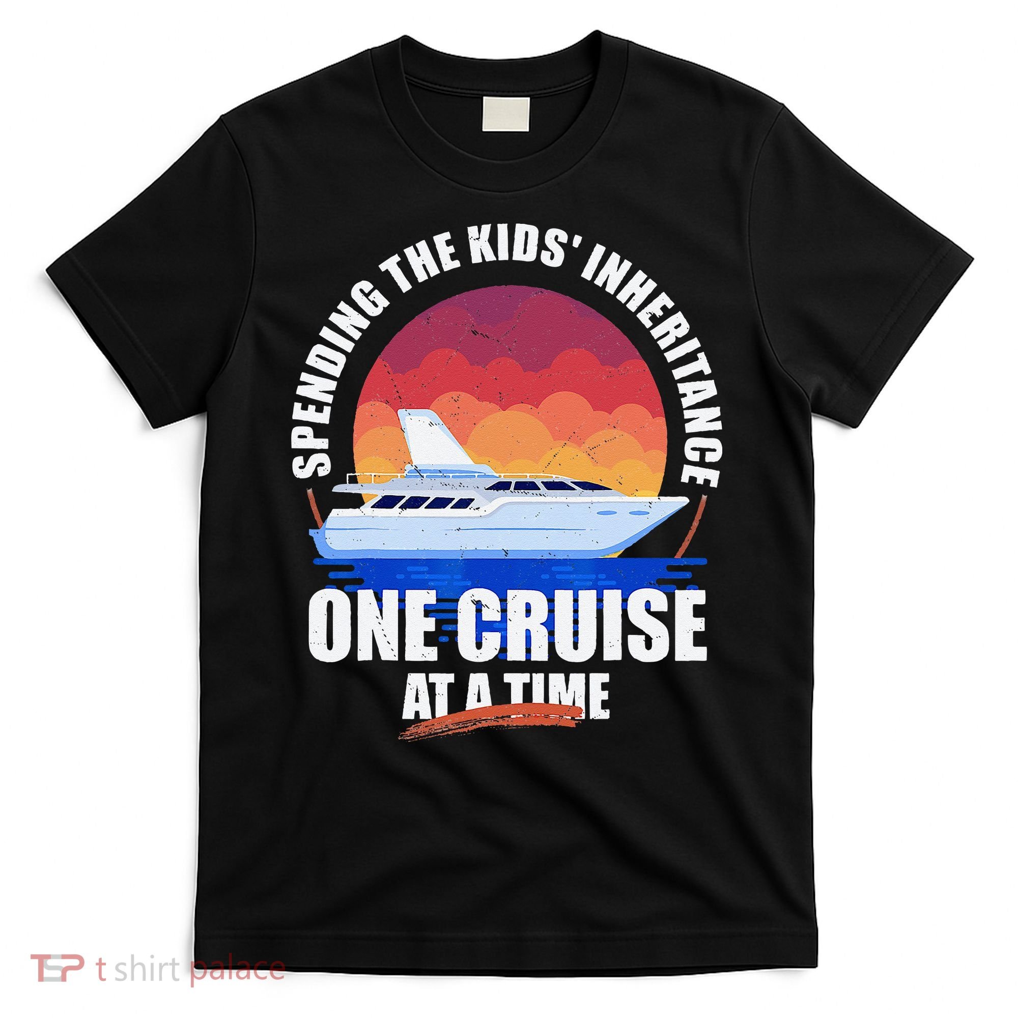 Spending The Inheritance One Cruise At A Time T-Shirt