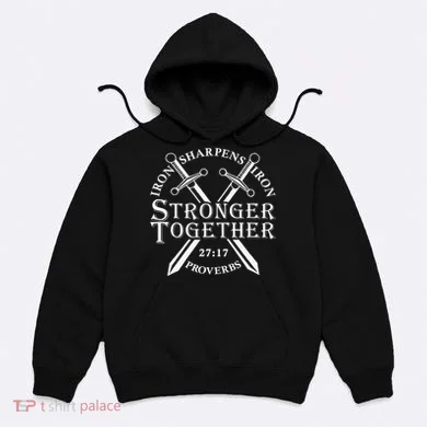 Strongers Together Iron Sharpens Iron Proverbs Hoodie
