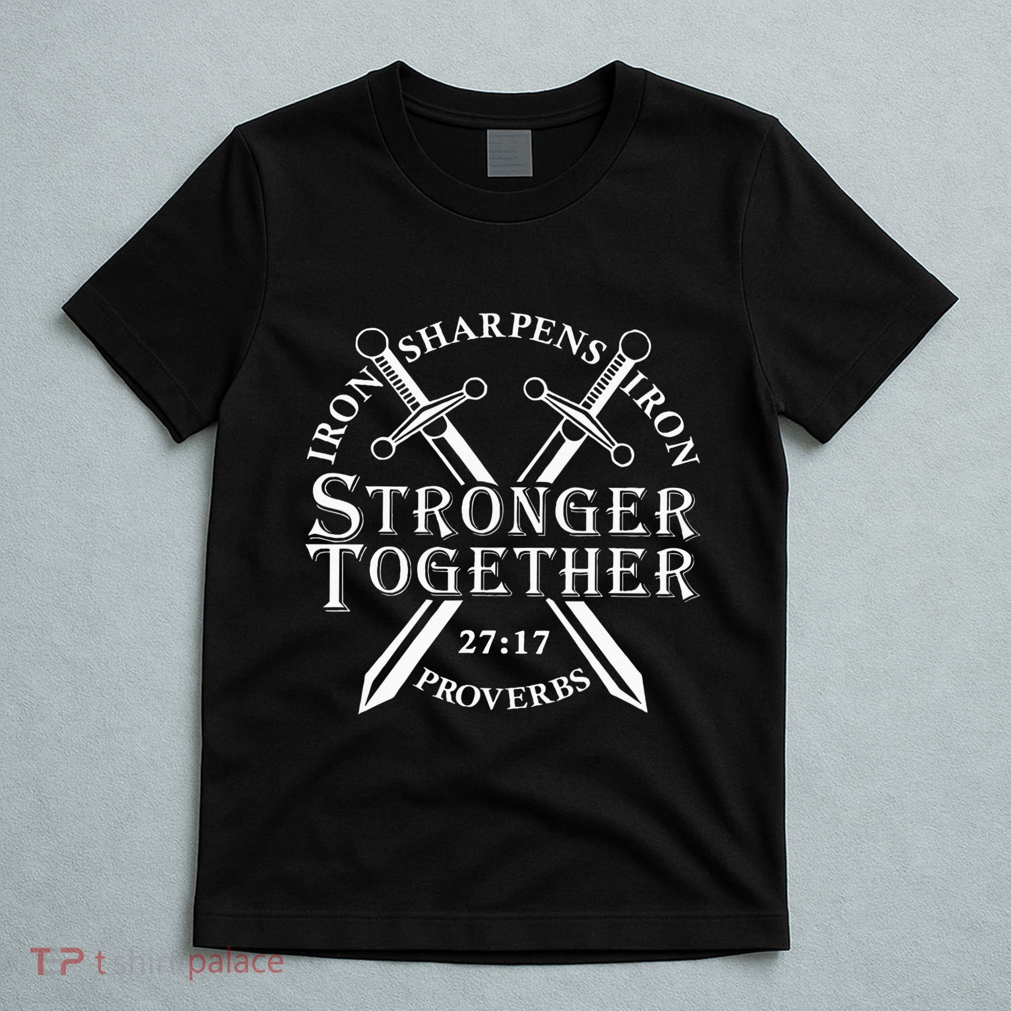 Strongers Together Iron Sharpens Iron Proverbs T-Shirt