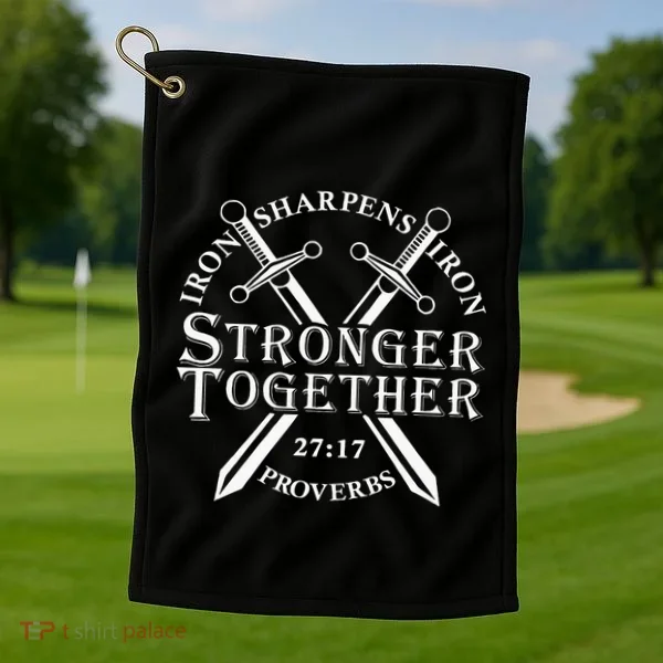 Strongers Together Iron Sharpens Iron Proverbs Golf Towel