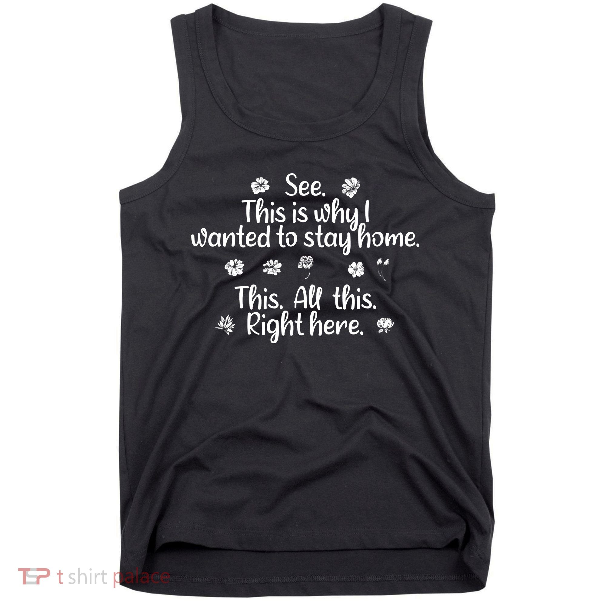 See This Is Why I Wanted To Stay Home This All This Right Here Tank Top