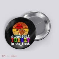Sweetest Turkey In The Flock Button thumb 0