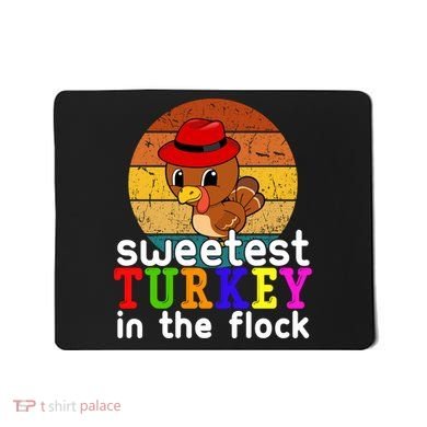 Sweetest Turkey In The Flock Mousepad
