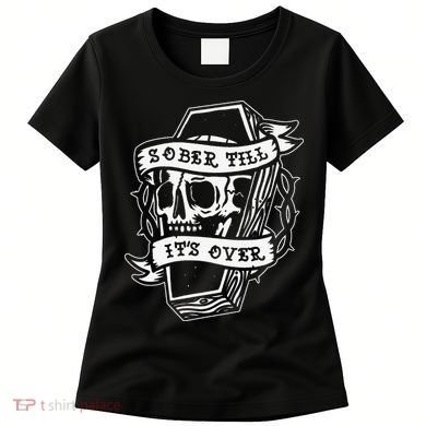 Sober Till It's Over AA NA Recovery Alcoholics Anonymous Women's T-Shirt