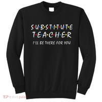 Substitute Teacher Ill Be There For You Back To School Sub Sweatshirt thumb 0