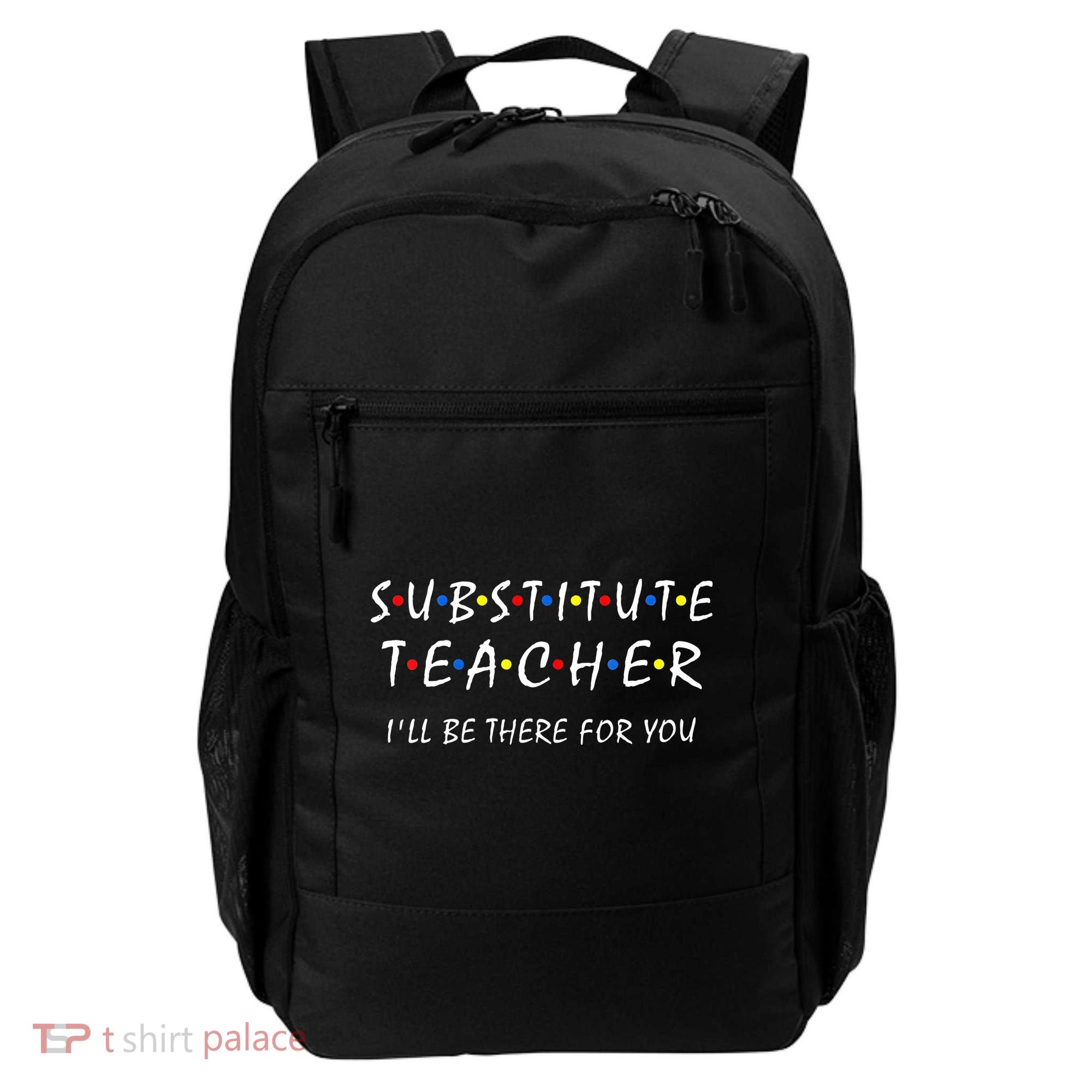 Substitute Teacher Ill Be There For You Back To School Sub Backpack