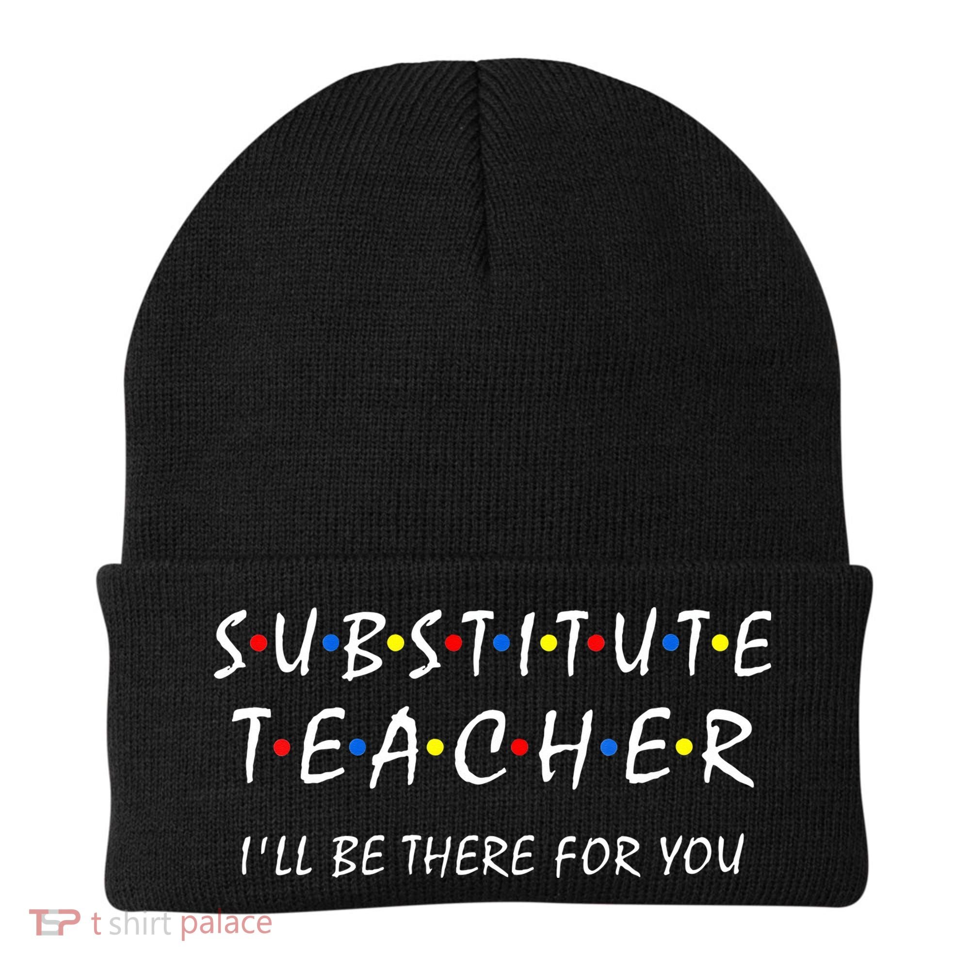 Substitute Teacher Ill Be There For You Back To School Sub Beanie