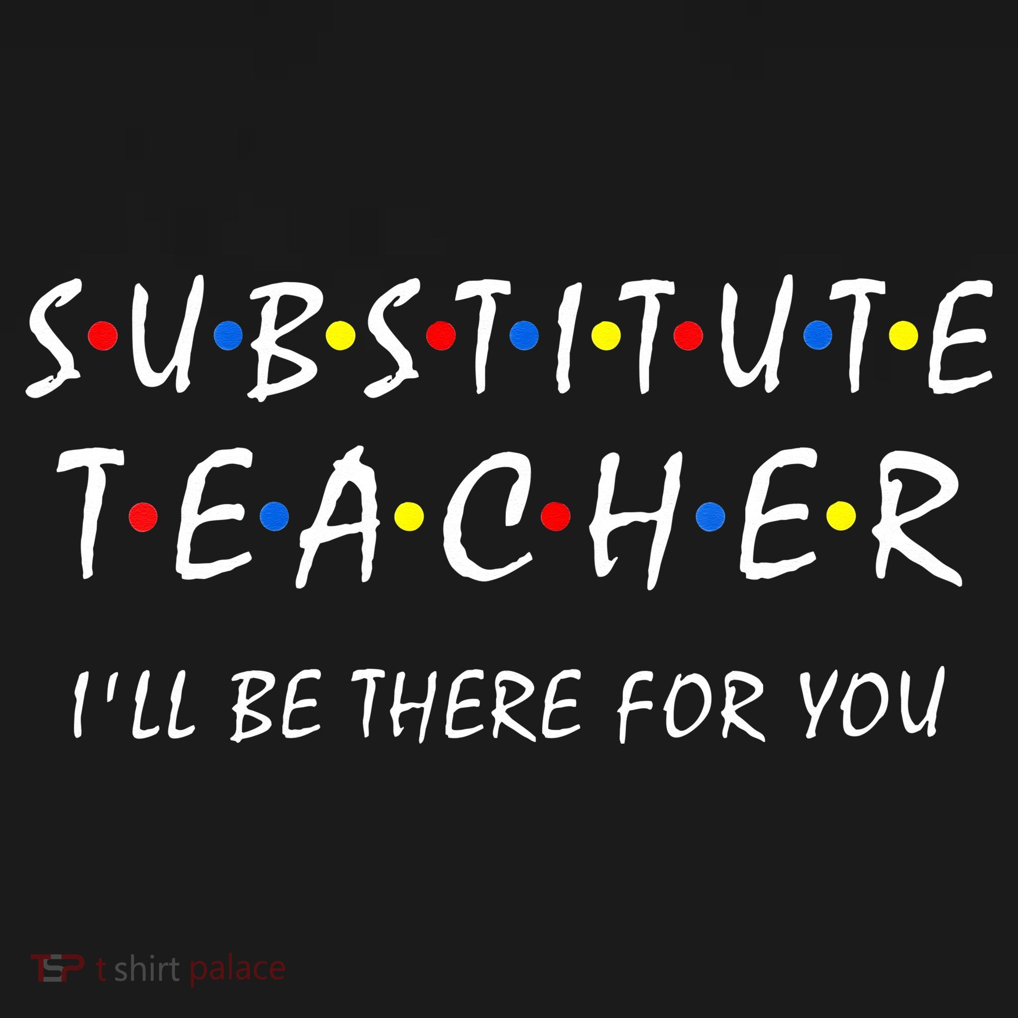 Substitute Teacher Ill Be There For You Back To School Sub Mousepad