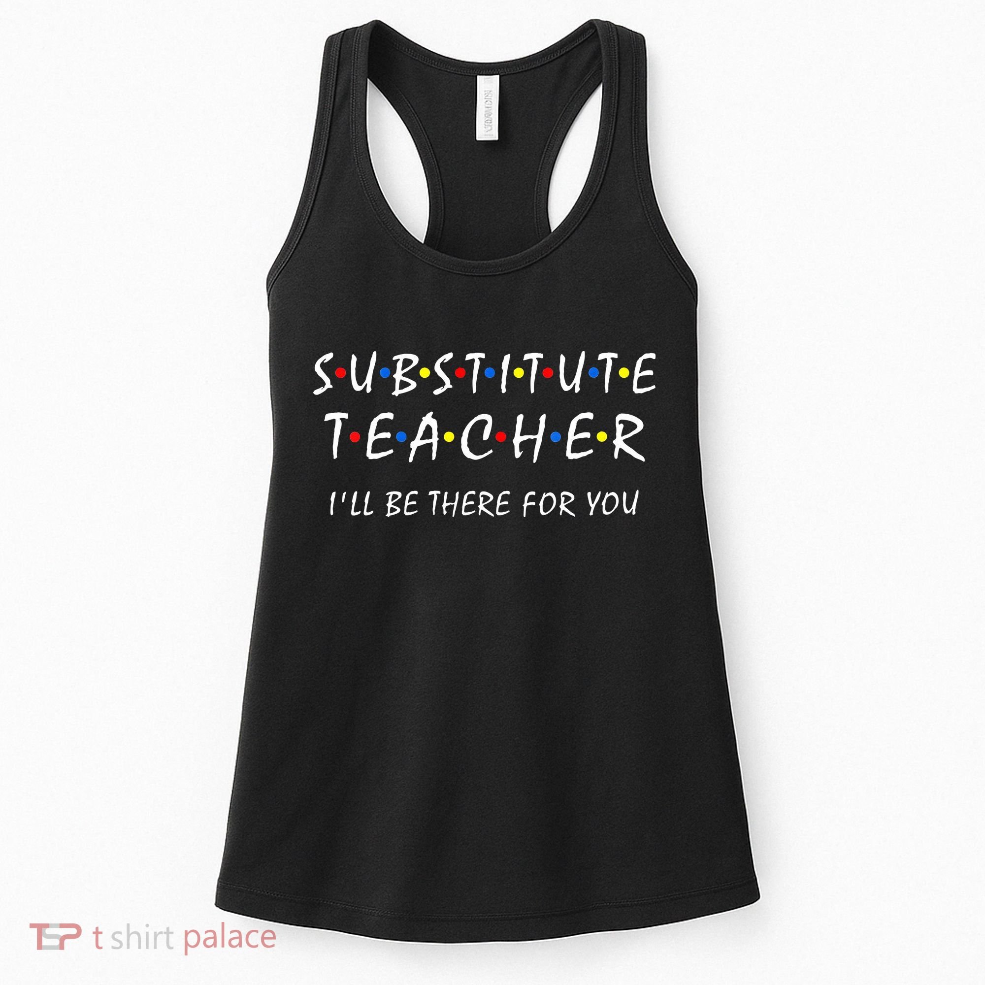 Substitute Teacher Ill Be There For You Back To School Sub Women's Tank Top