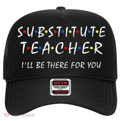 Substitute Teacher Ill Be There For You Back To School Sub Hat