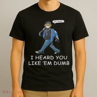 Say Trump I Heard You Like Em Dumb Funny T-Shirt thumb 3