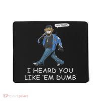 Say Trump I Heard You Like Em Dumb Funny Mousepad thumb 0