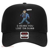 Say Trump I Heard You Like Em Dumb Funny Hat thumb 0