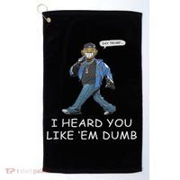 Say Trump I Heard You Like Em Dumb Funny Golf Towel thumb 0
