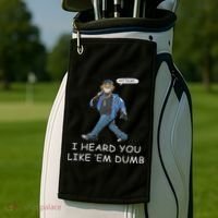 Say Trump I Heard You Like Em Dumb Funny Golf Towel thumb 2