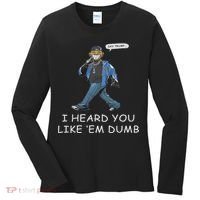 Say Trump I Heard You Like Em Dumb Funny Women's Long Sleeve Shirt thumb 0