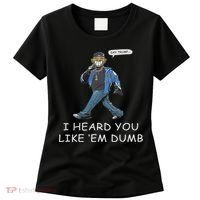 Say Trump I Heard You Like Em Dumb Funny Women's T-Shirt thumb 0