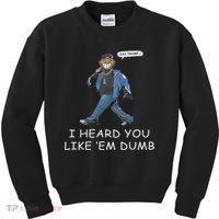 Say Trump I Heard You Like Em Dumb Funny Kids Sweatshirt thumb 0