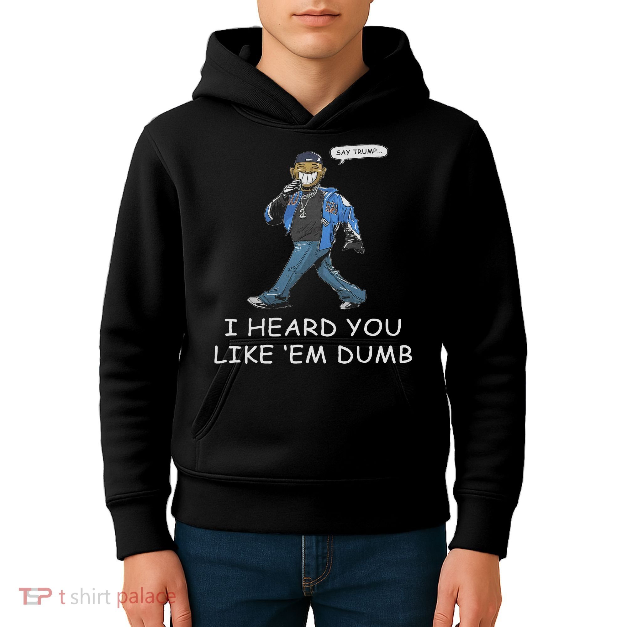 Say Trump I Heard You Like Em Dumb Funny Kids Hoodie