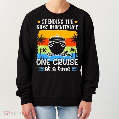 Spending The  Inheritance One Cruise At A Time Meaningful Gift Women's Sweatshirt