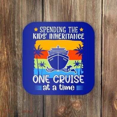 Spending The  Inheritance One Cruise At A Time Meaningful Gift Coaster
