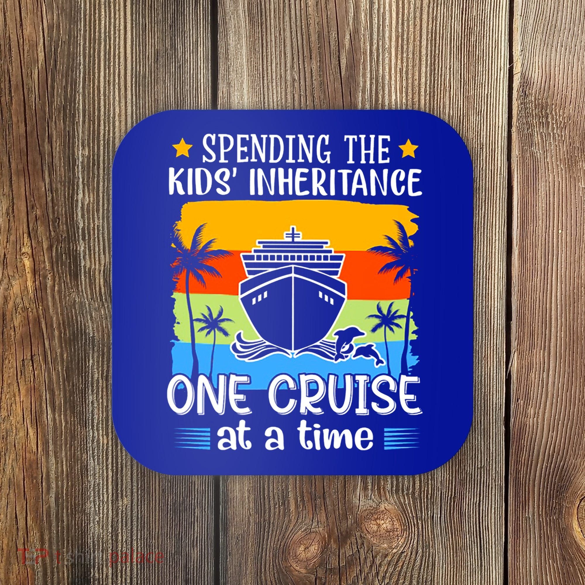 Spending The  Inheritance One Cruise At A Time Meaningful Gift Coaster