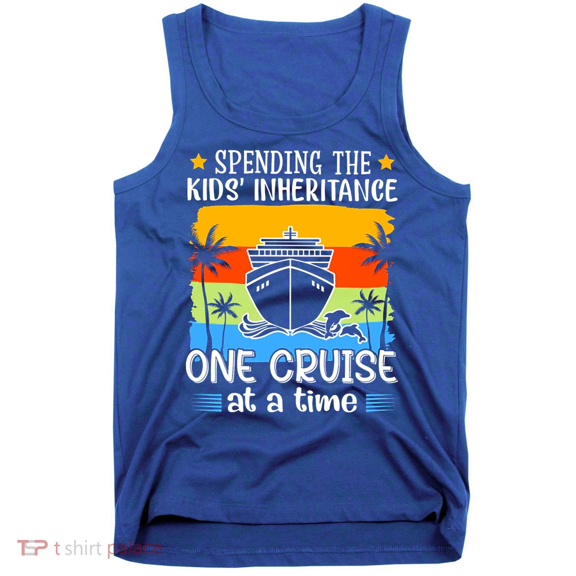 Spending The  Inheritance One Cruise At A Time Meaningful Gift Tank Top