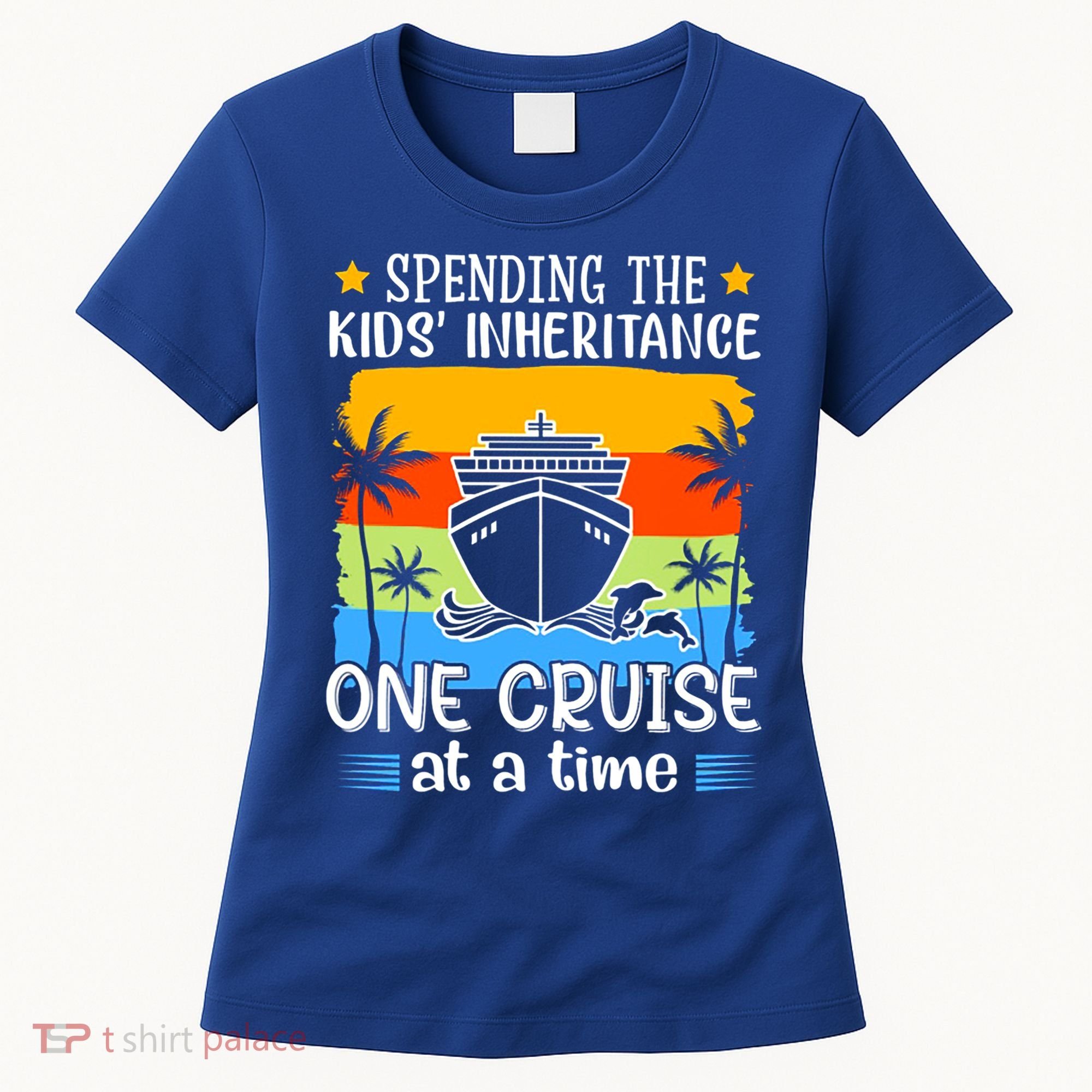 Spending The  Inheritance One Cruise At A Time Meaningful Gift Women's T-Shirt