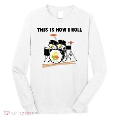 Sushi This Is How I Roll Long Sleeve Shirt