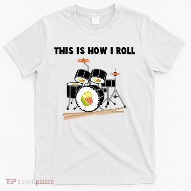 Sushi This Is How I Roll T-Shirt