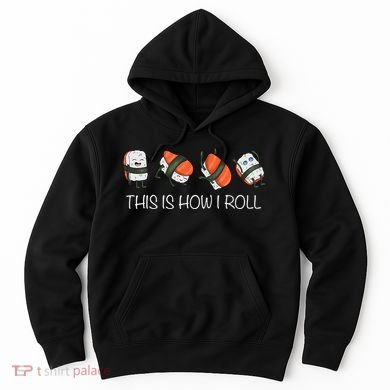 Sushi This Is How I Roll Hoodie