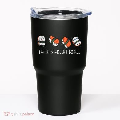 Sushi This Is How I Roll Tumbler