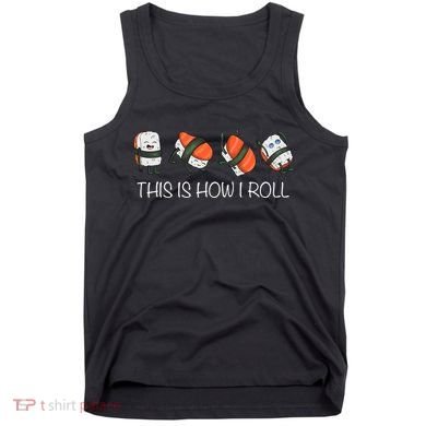 Sushi This Is How I Roll Tank Top