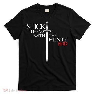 Stick Them With The Pointy End T-Shirt
