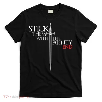 Stick Them With The Pointy End T-Shirt