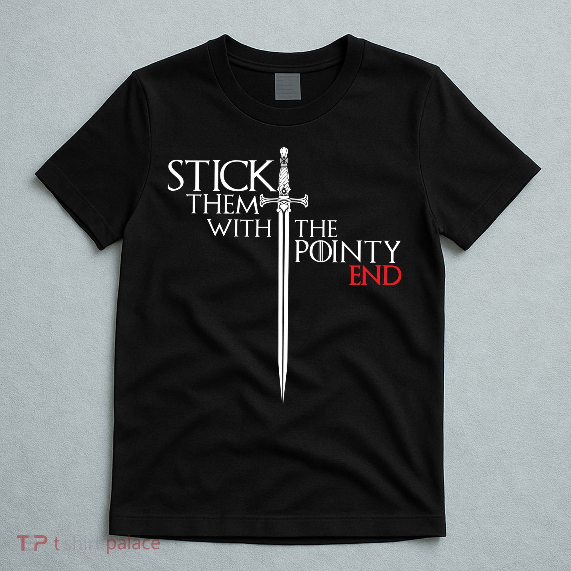 Stick Them With The Pointy End T-Shirt