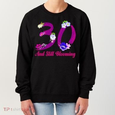 Still Blooming 30th Birthday Flowers Women's Sweatshirt