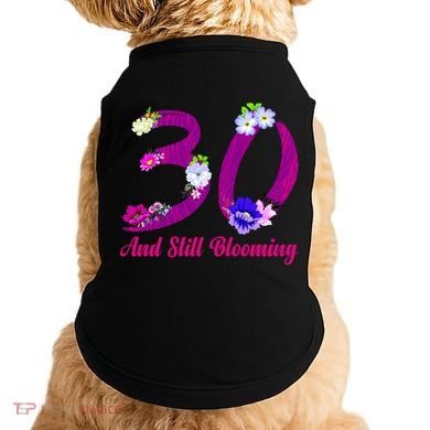 Still Blooming 30th Birthday Flowers Doggie Tank