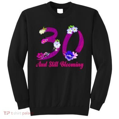 Still Blooming 30th Birthday Flowers Sweatshirt
