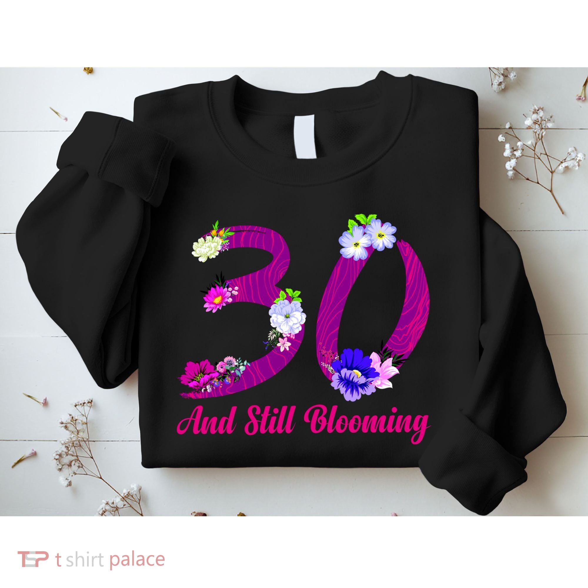 Still Blooming 30th Birthday Flowers Sweatshirt