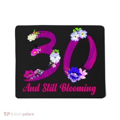 Still Blooming 30th Birthday Flowers Mousepad