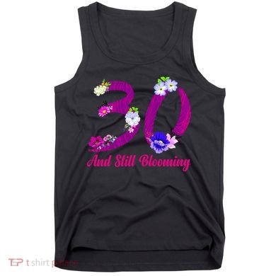 Still Blooming 30th Birthday Flowers Tank Top