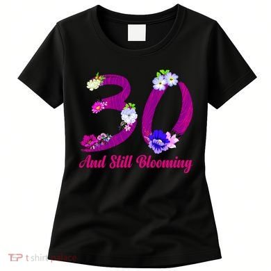 Still Blooming 30th Birthday Flowers Women's T-Shirt