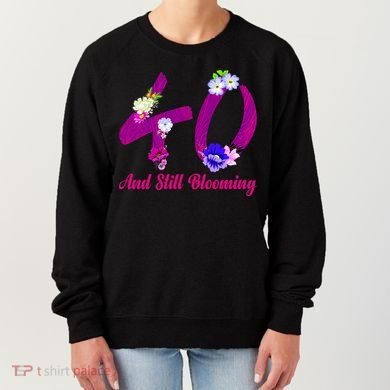 Still Blooming 40th Birthday Flowers Women's Sweatshirt