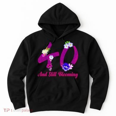 Still Blooming 40th Birthday Flowers Hoodie