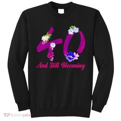 Still Blooming 40th Birthday Flowers Sweatshirt