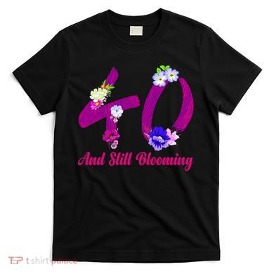 Still Blooming 40th Birthday Flowers T-Shirt