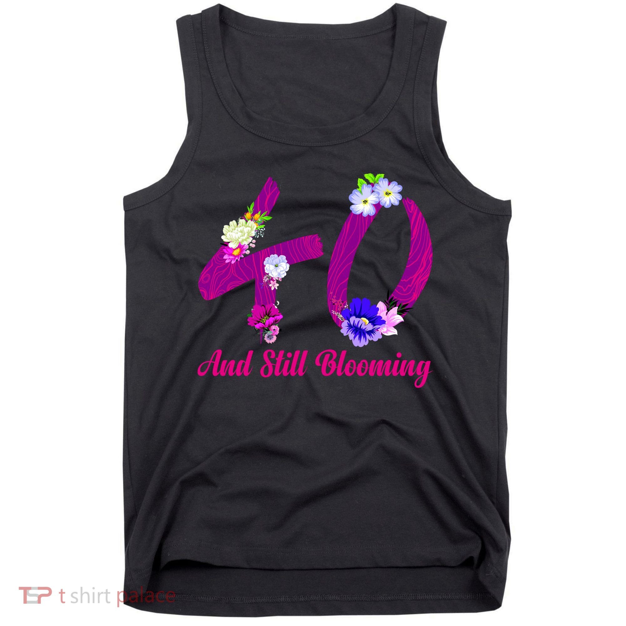 Still Blooming 40th Birthday Flowers Tank Top